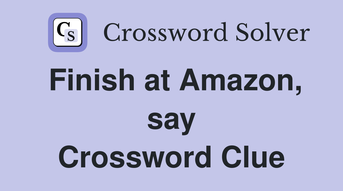 Finish at Amazon, say Crossword Clue