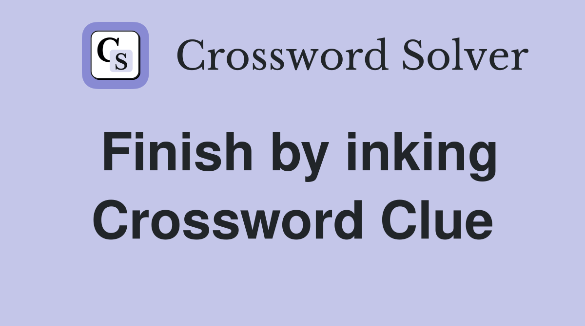 Finish by inking Crossword Clue