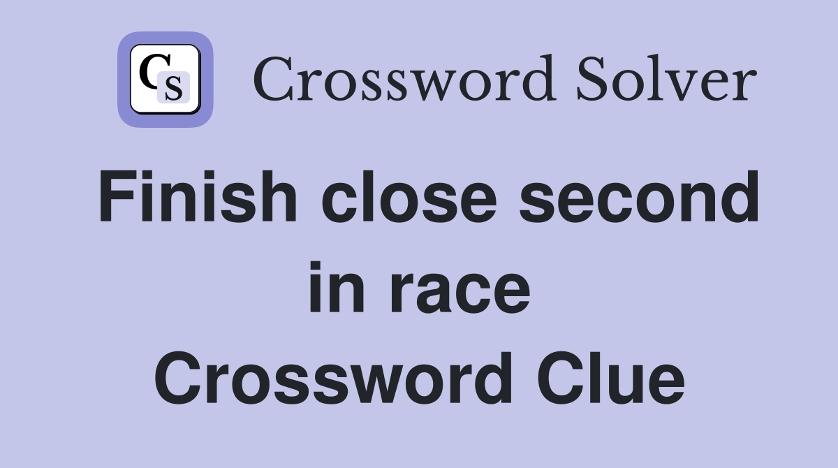 Finish close second in race Crossword Clue