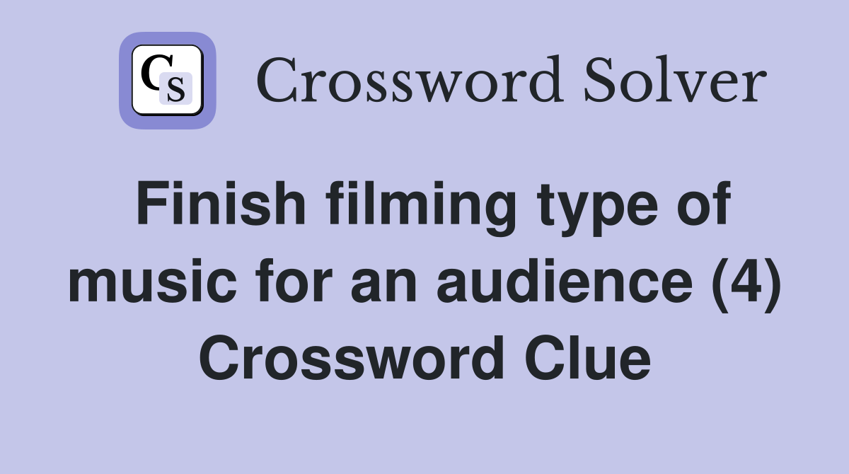 Finish filming type of music for an audience (4) Crossword Clue