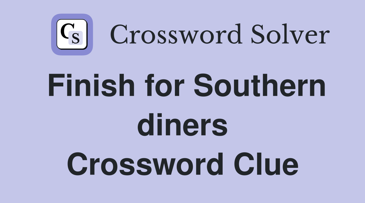 Finish for Southern diners Crossword Clue