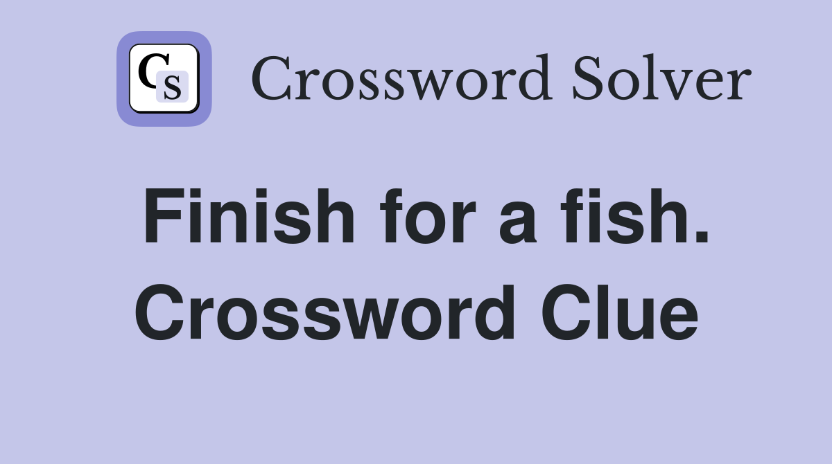 Finish for a fish. Crossword Clue