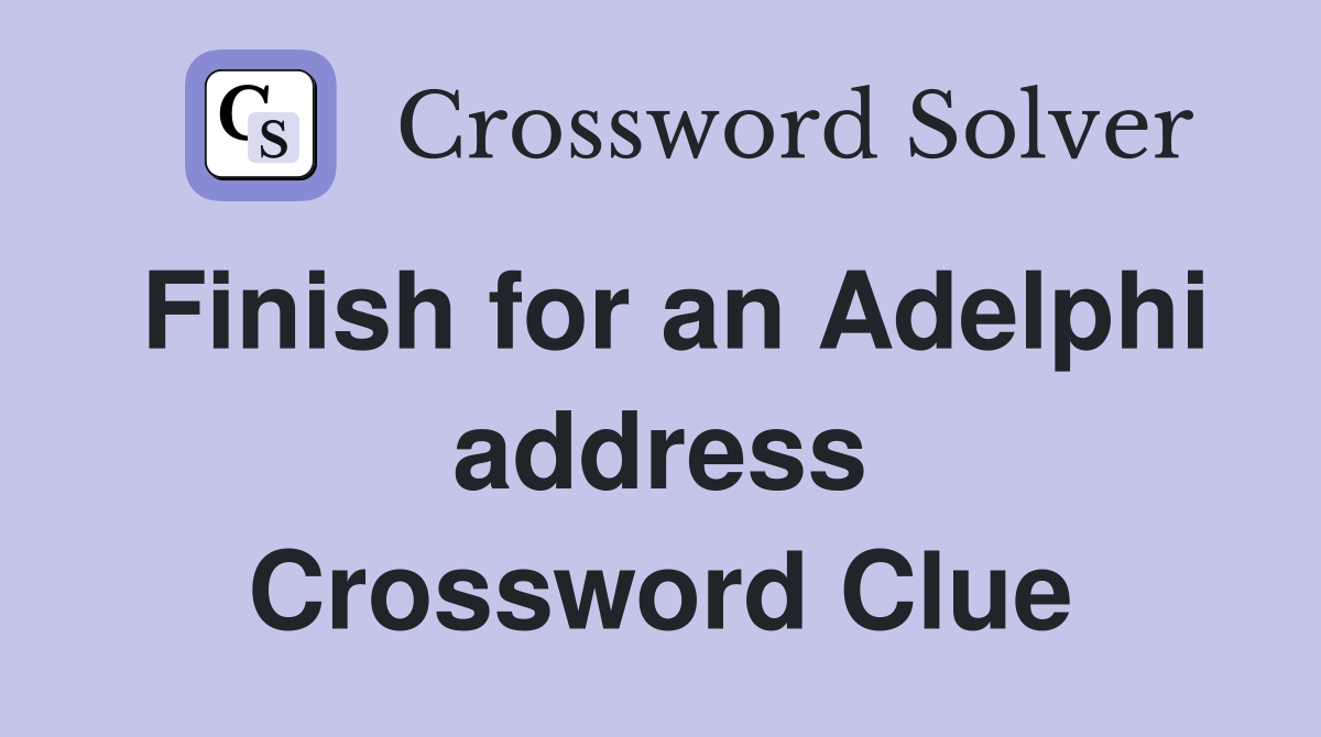 Finish for an Adelphi address Crossword Clue
