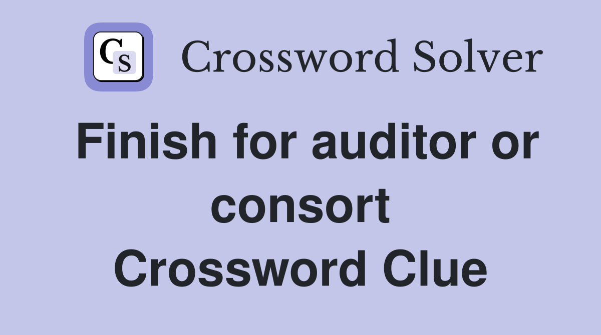 Finish for auditor or consort Crossword Clue
