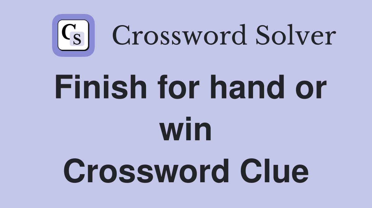 Finish for hand or win Crossword Clue