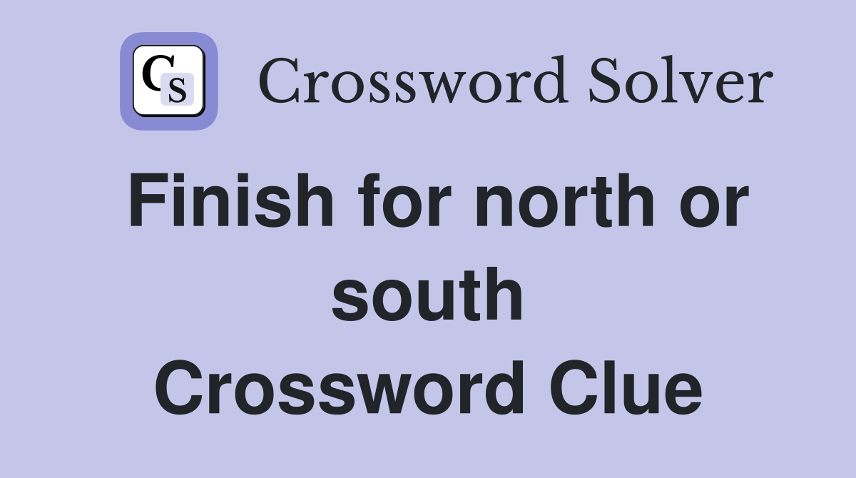 Finish for north or south Crossword Clue