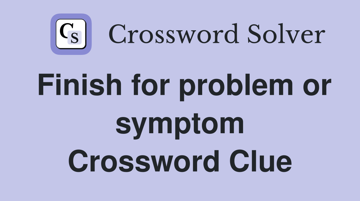 Finish for problem or symptom Crossword Clue