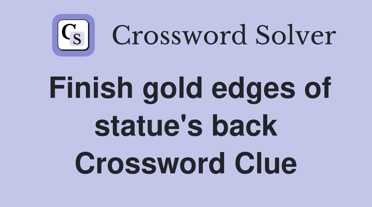 Finish gold edges of statue's back Crossword Clue