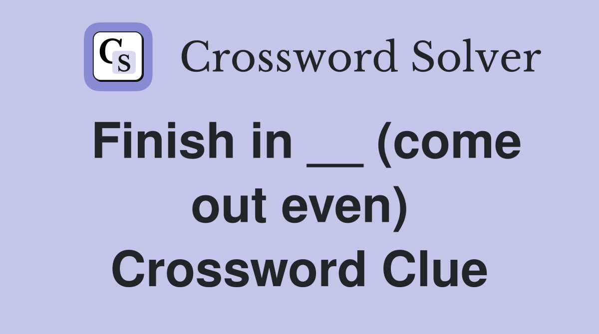 Finish in __ (come out even) Crossword Clue