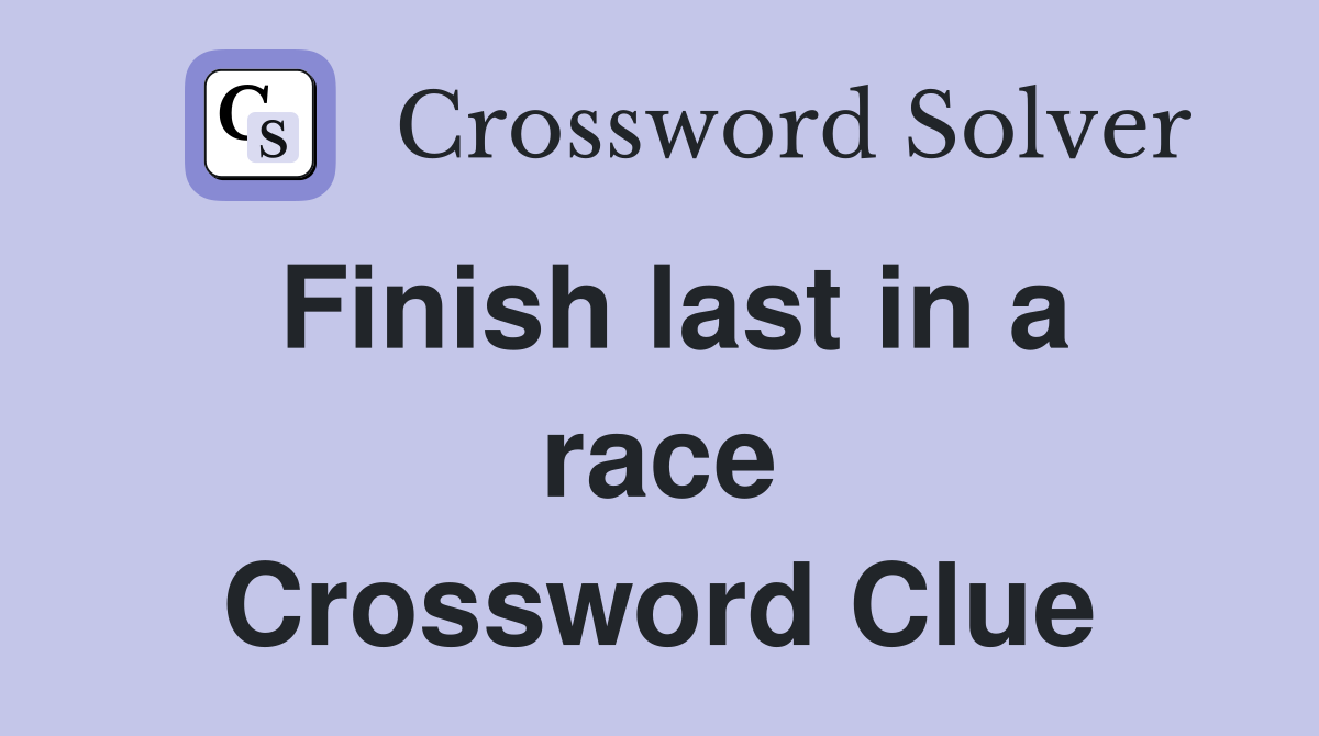 Finish last in a race Crossword Clue