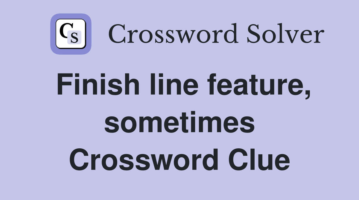 Finish line feature, sometimes Crossword Clue