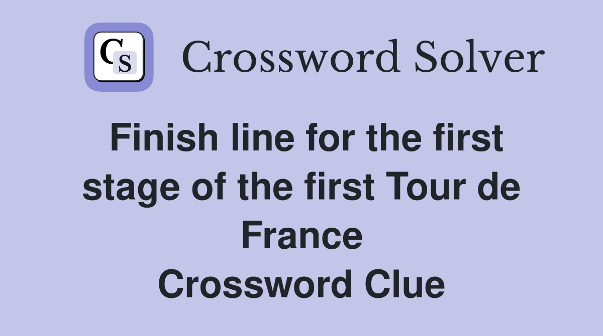 Finish line for the first stage of the first Tour de France Crossword Clue