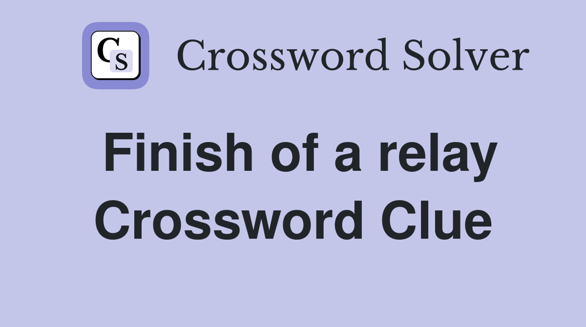 Finish of a relay Crossword Clue