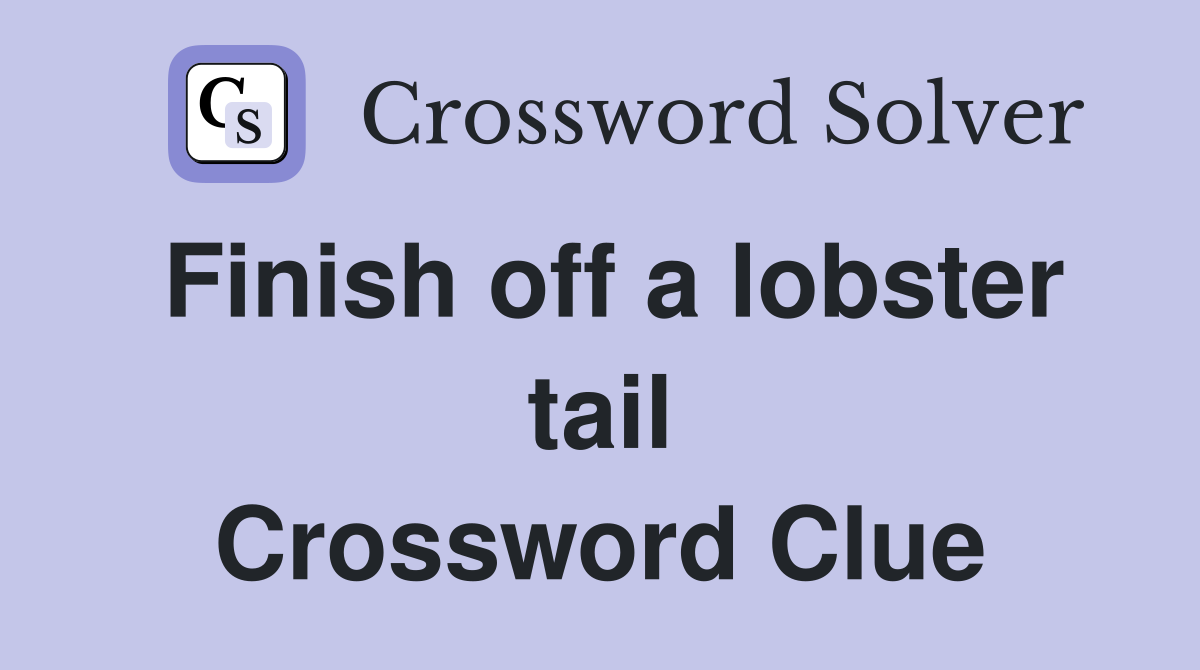 Finish off a lobster tail Crossword Clue
