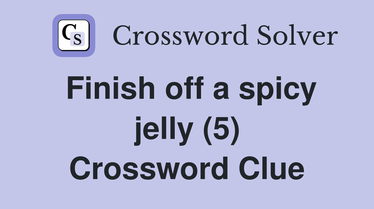 Finish off a spicy jelly (5) Crossword Clue
