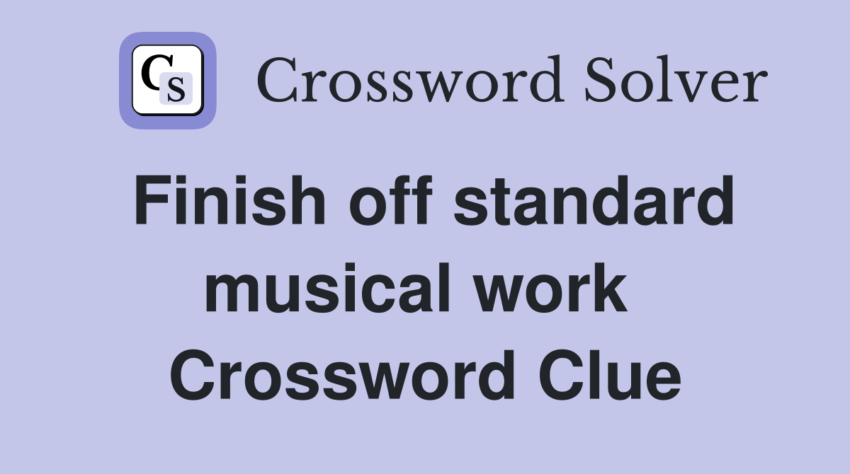 Finish off standard musical work  Crossword Clue