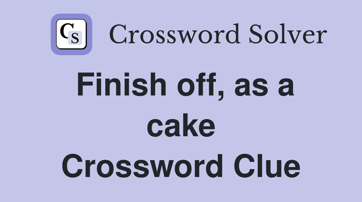 Finish off, as a cake Crossword Clue