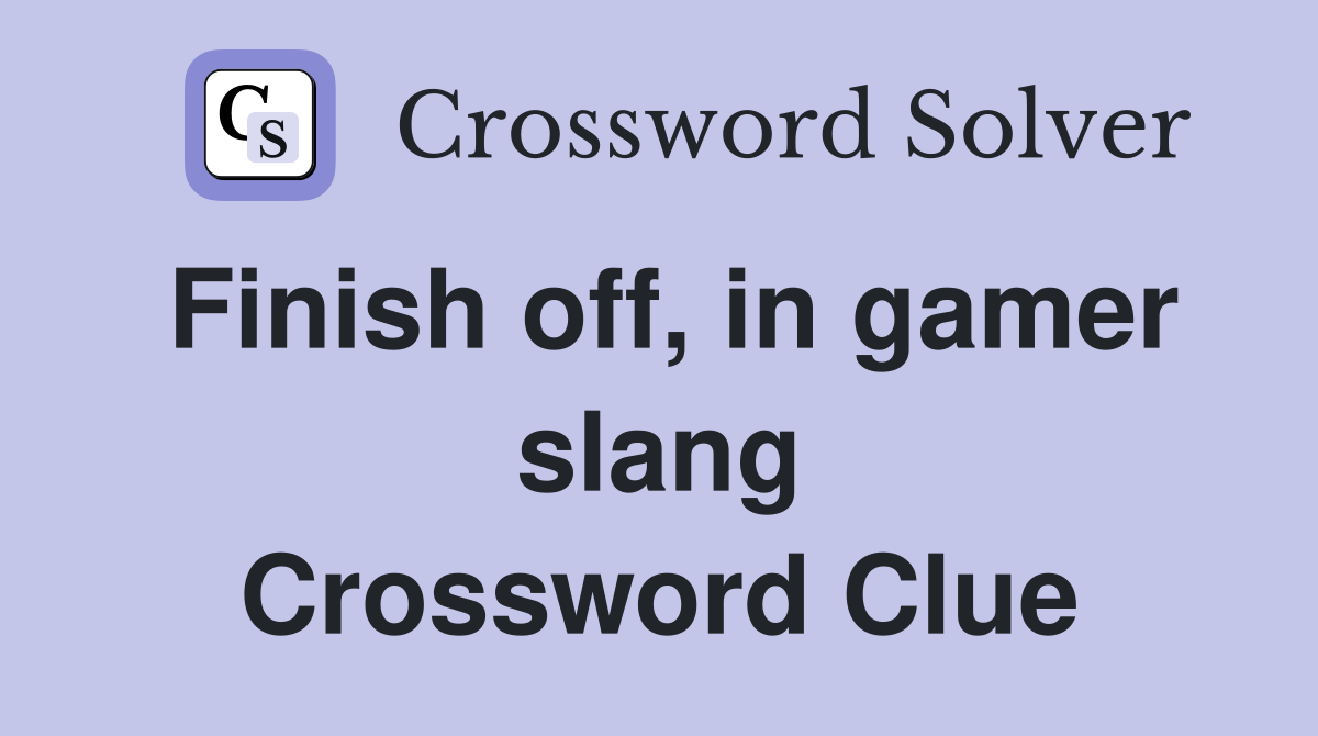 Finish off, in gamer slang Crossword Clue