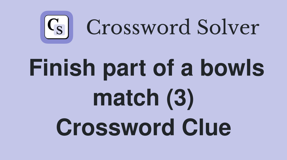 Finish part of a bowls match (3) Crossword Clue