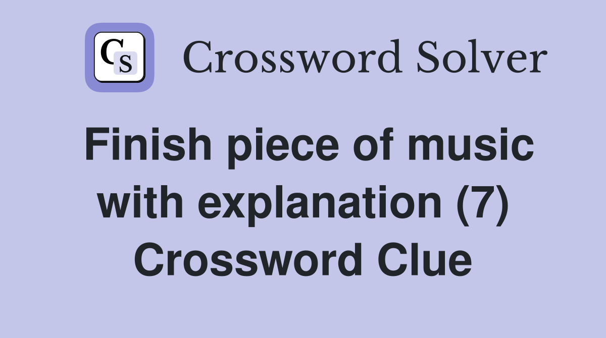 Finish piece of music with explanation (7) Crossword Clue