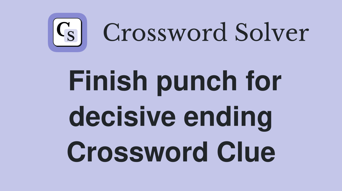 Finish punch for decisive ending Crossword Clue