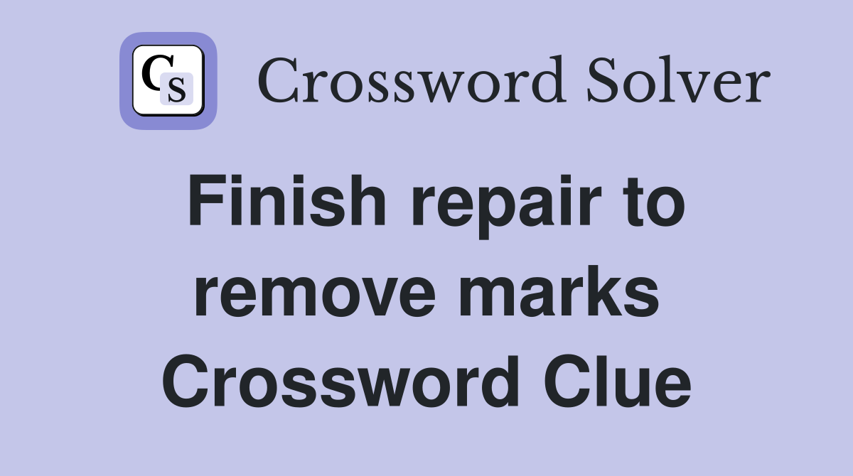 Finish repair to remove marks Crossword Clue