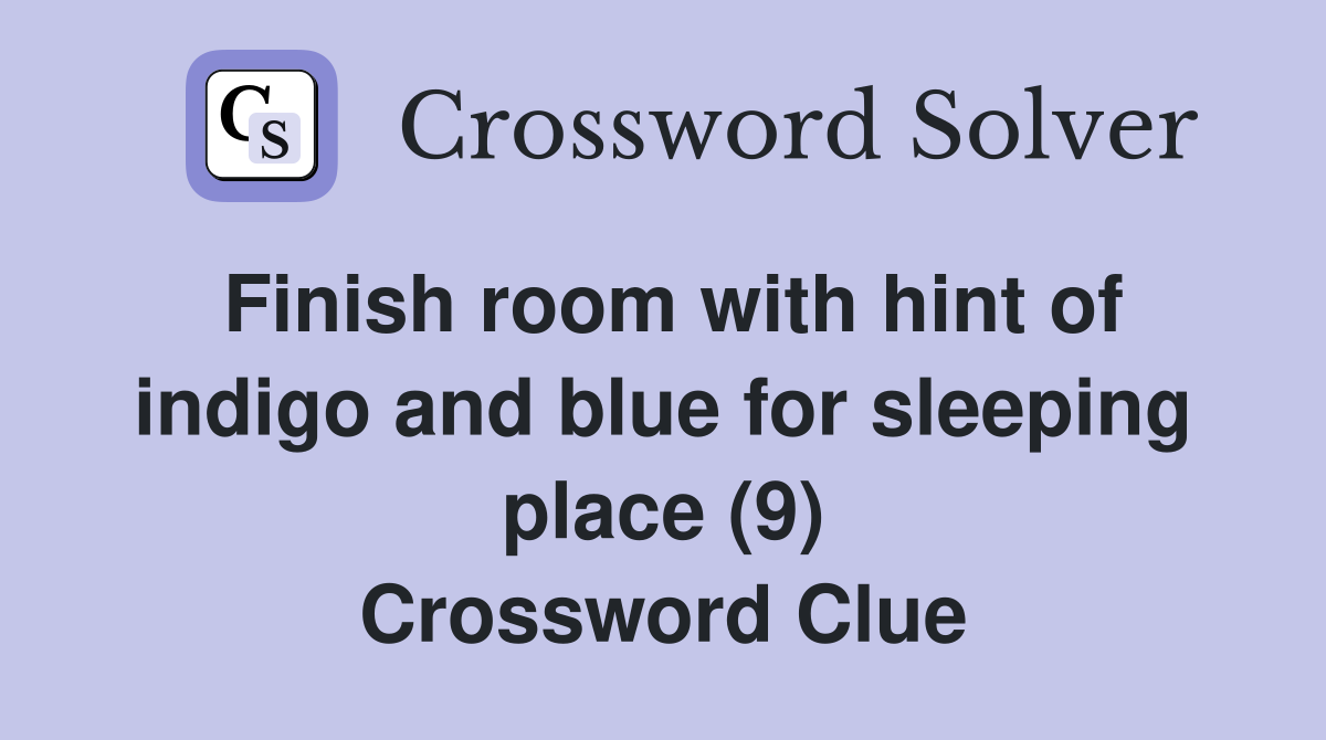 Finish room with hint of indigo and blue for sleeping place (9) Crossword Clue