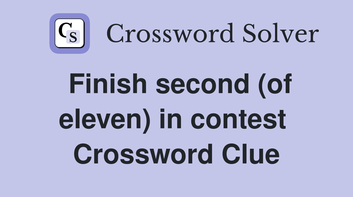 Finish second (of eleven) in contest  Crossword Clue