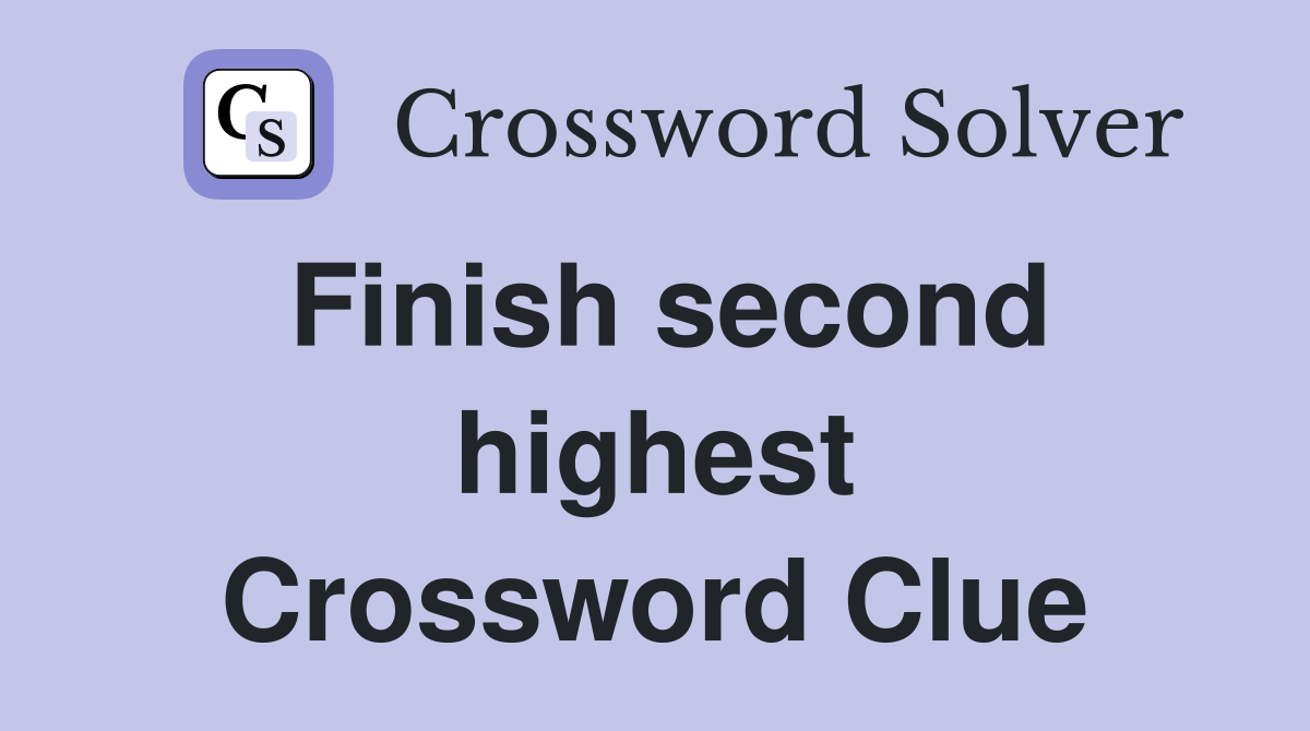 Finish second highest Crossword Clue