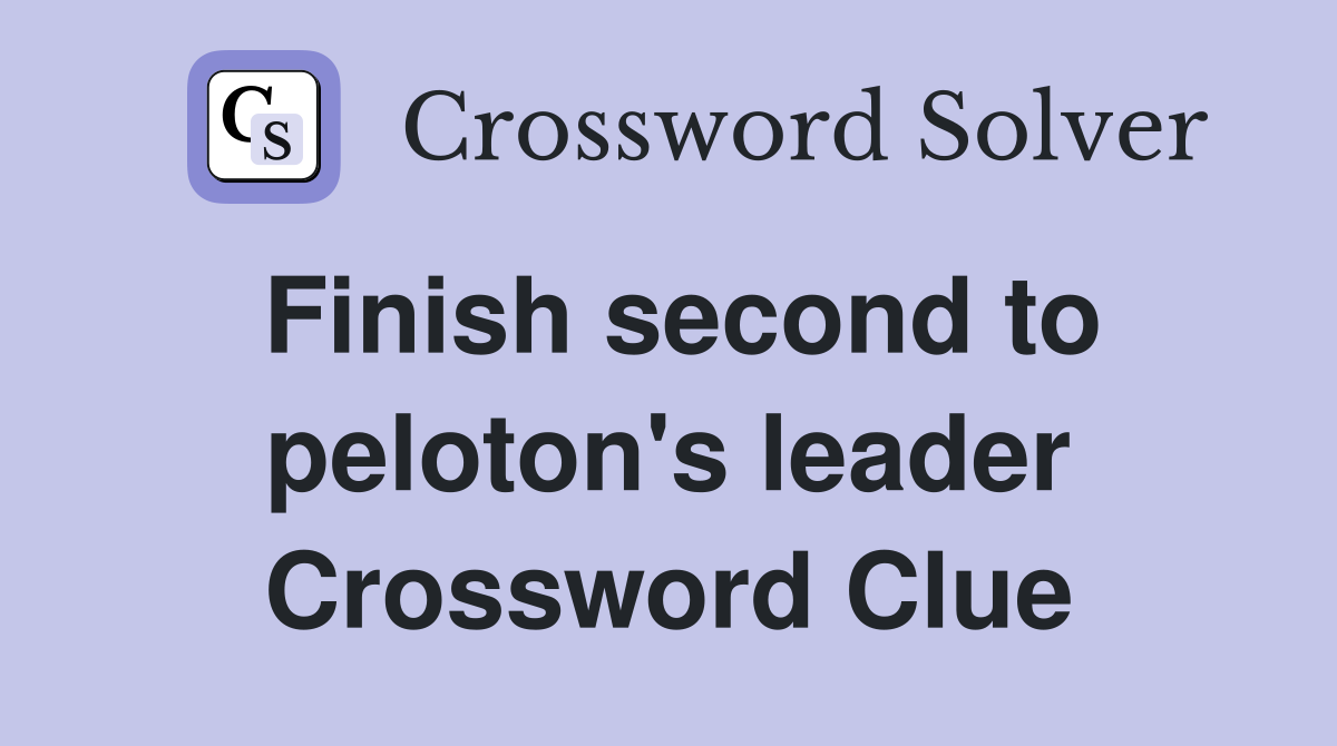 Finish second to peloton's leader Crossword Clue