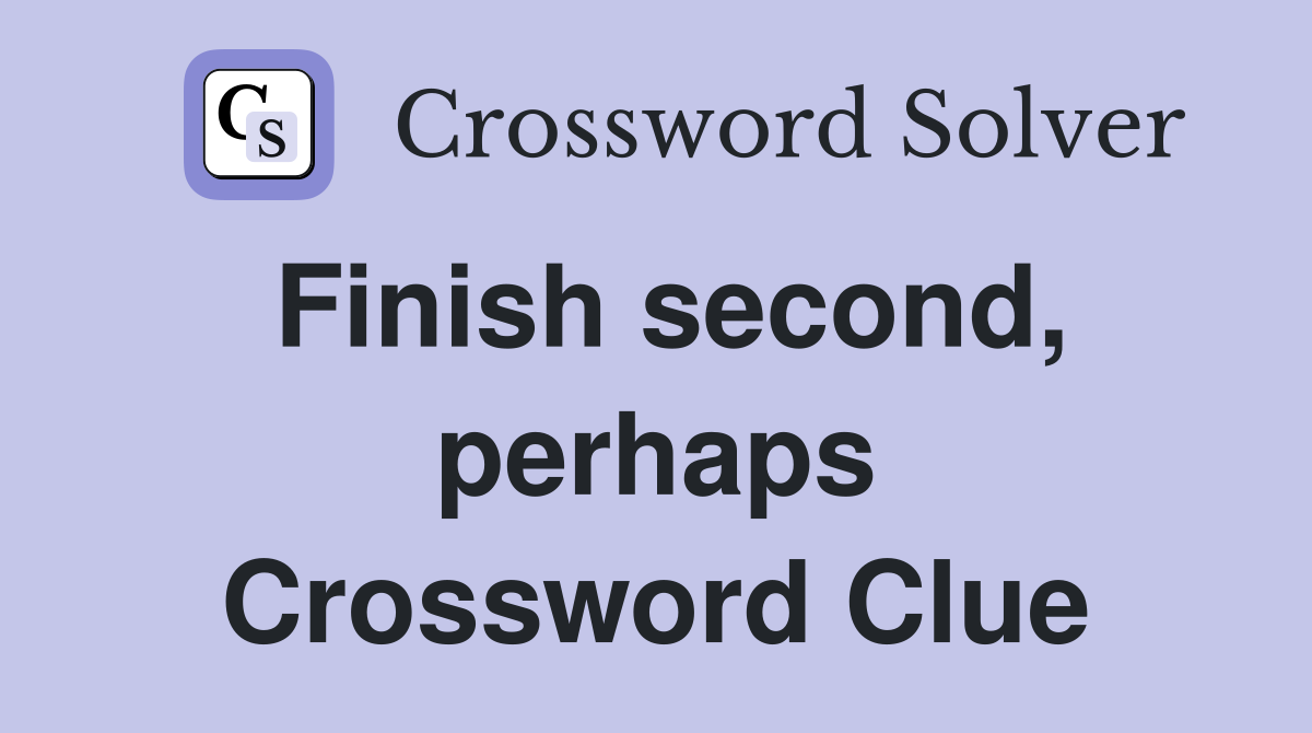 Finish second, perhaps Crossword Clue