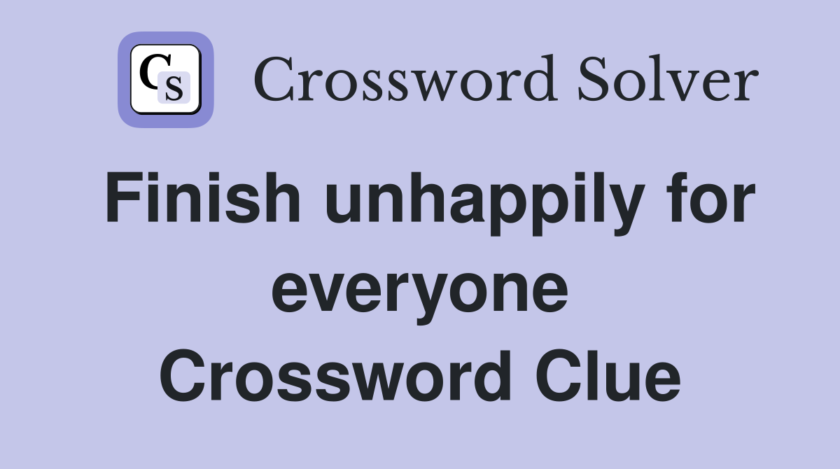 Finish unhappily for everyone Crossword Clue