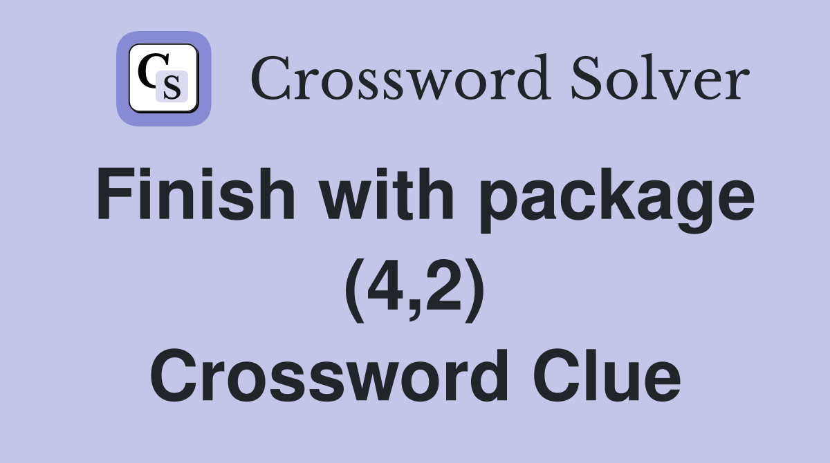 Finish with package (4,2) Crossword Clue