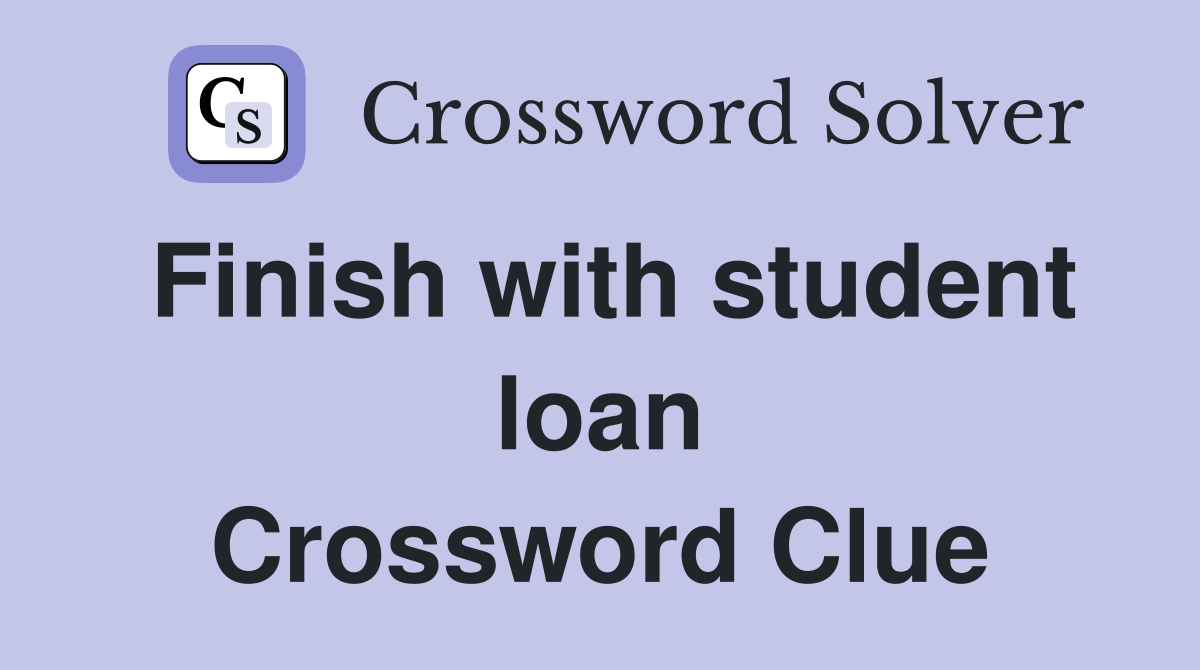 Finish with student loan Crossword Clue
