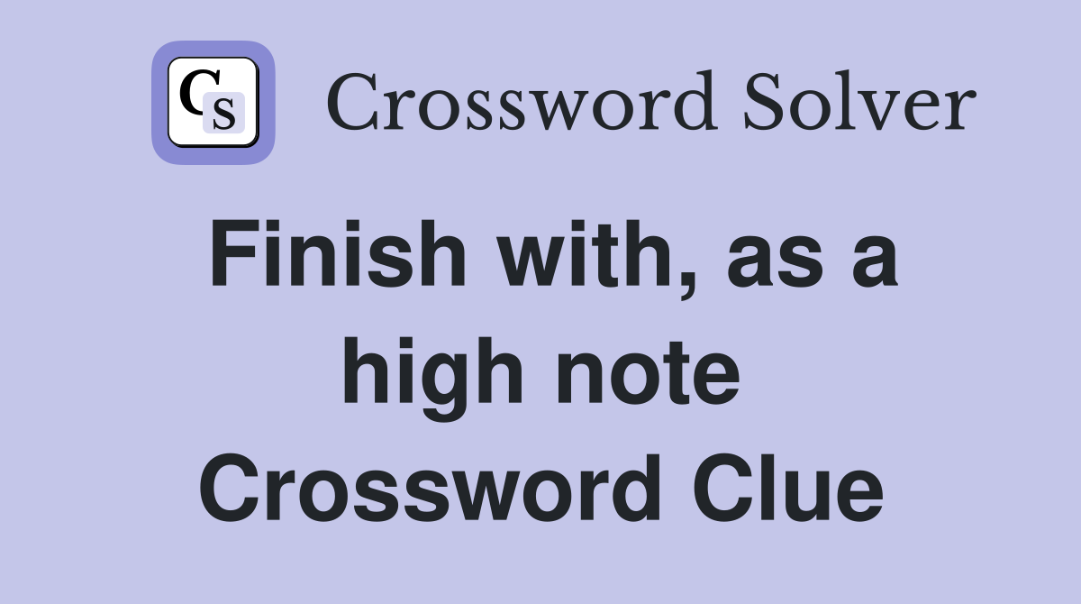 Finish with, as a high note Crossword Clue