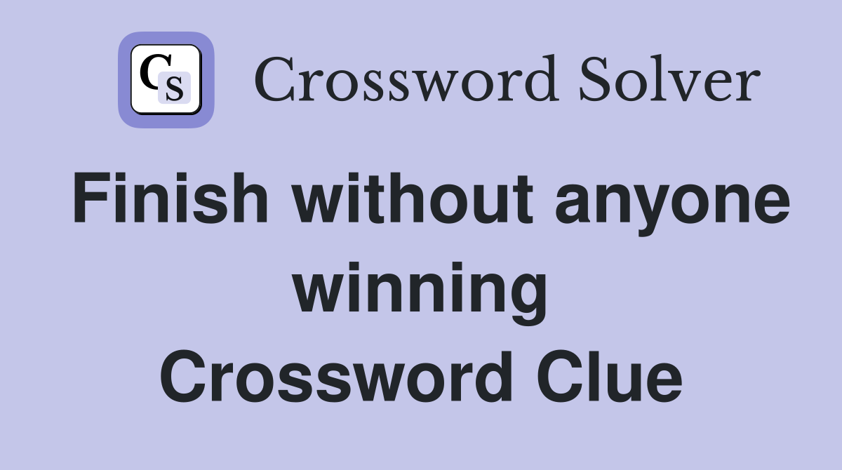 Finish without anyone winning Crossword Clue