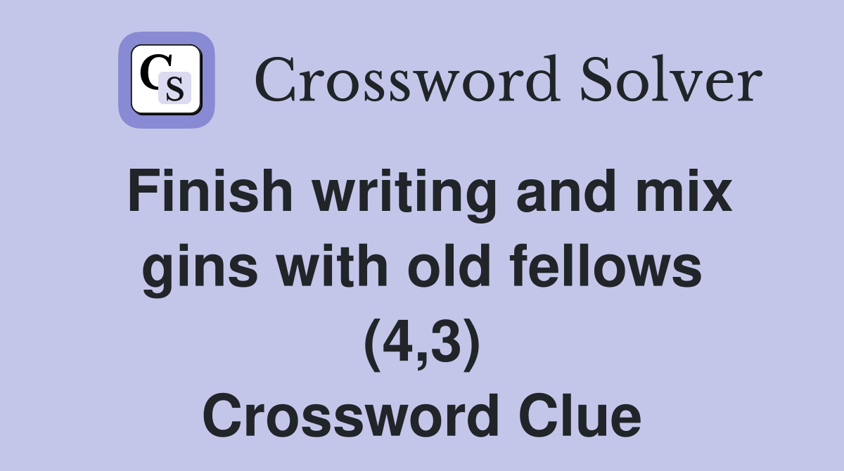Finish writing and mix gins with old fellows (4,3) Crossword Clue