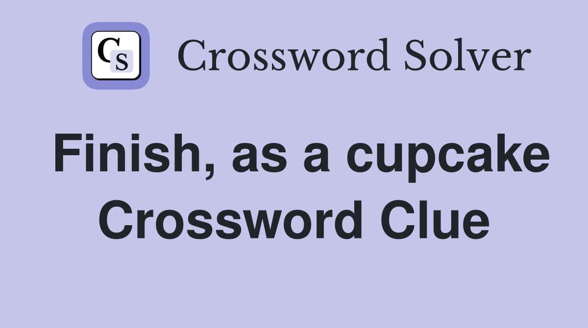Finish, as a cupcake Crossword Clue