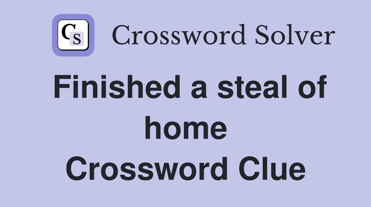 Finished a steal of home Crossword Clue