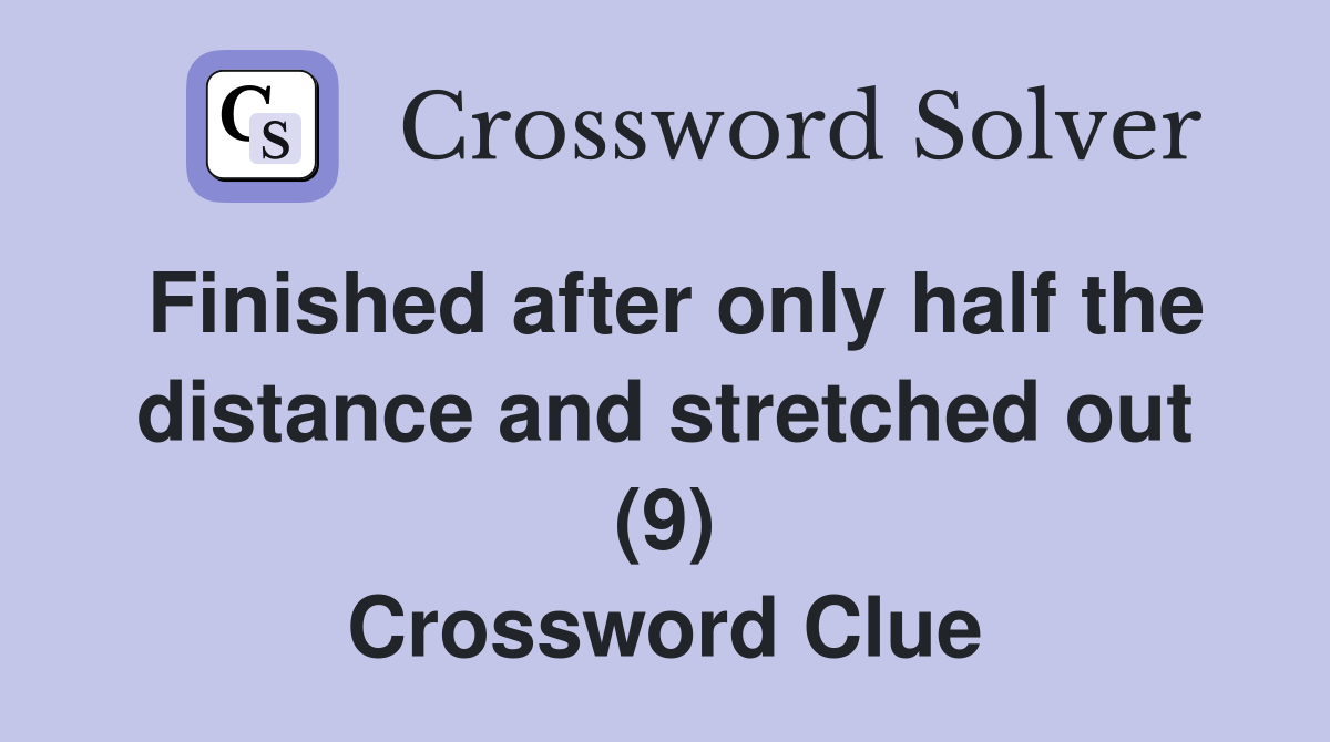 Finished after only half the distance and stretched out (9) Crossword Clue