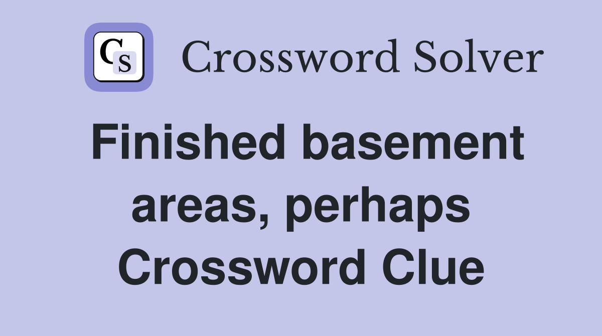 Finished basement areas, perhaps Crossword Clue