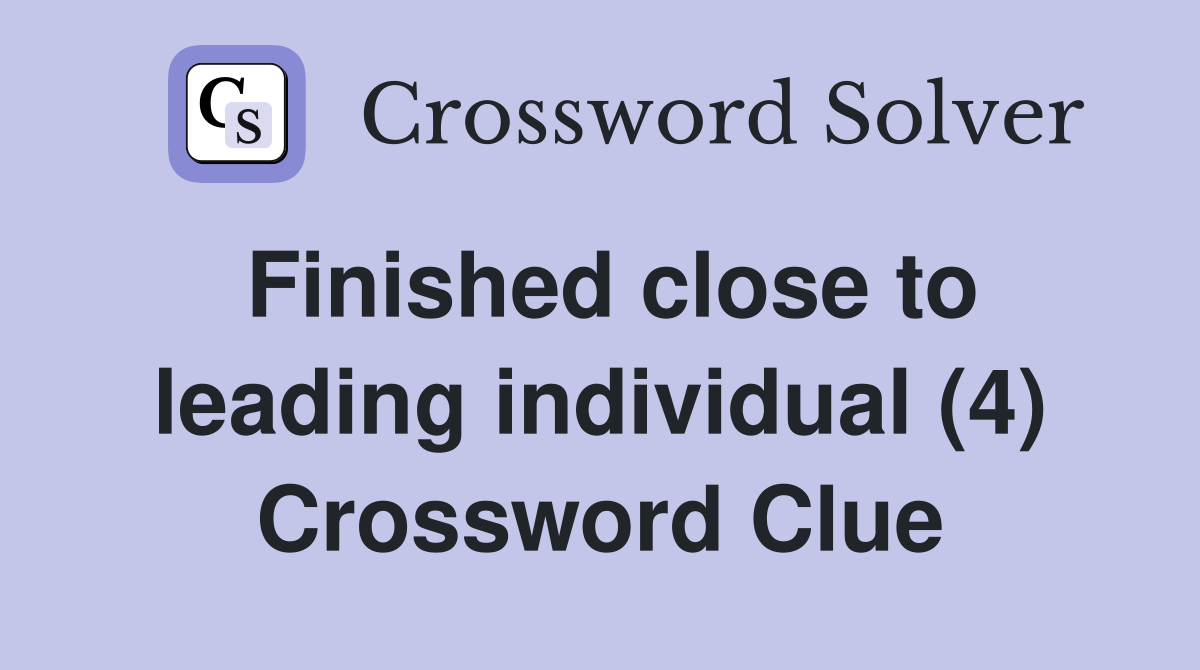 Finished close to leading individual (4) Crossword Clue