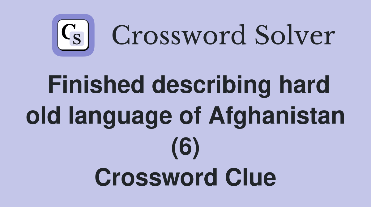 Finished describing hard old language of Afghanistan (6) Crossword Clue