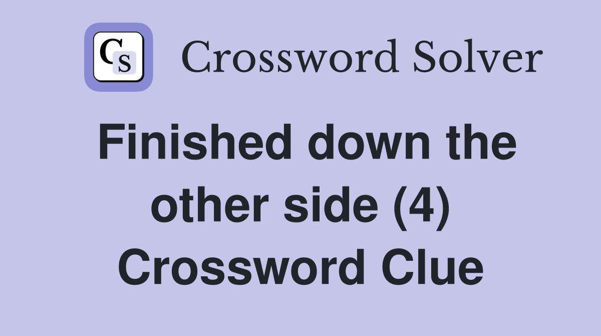 Finished down the other side (4) Crossword Clue