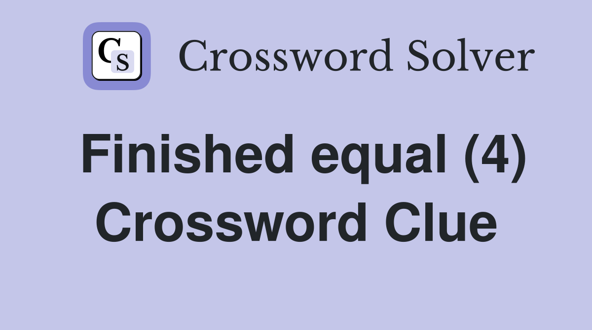Finished equal (4) Crossword Clue