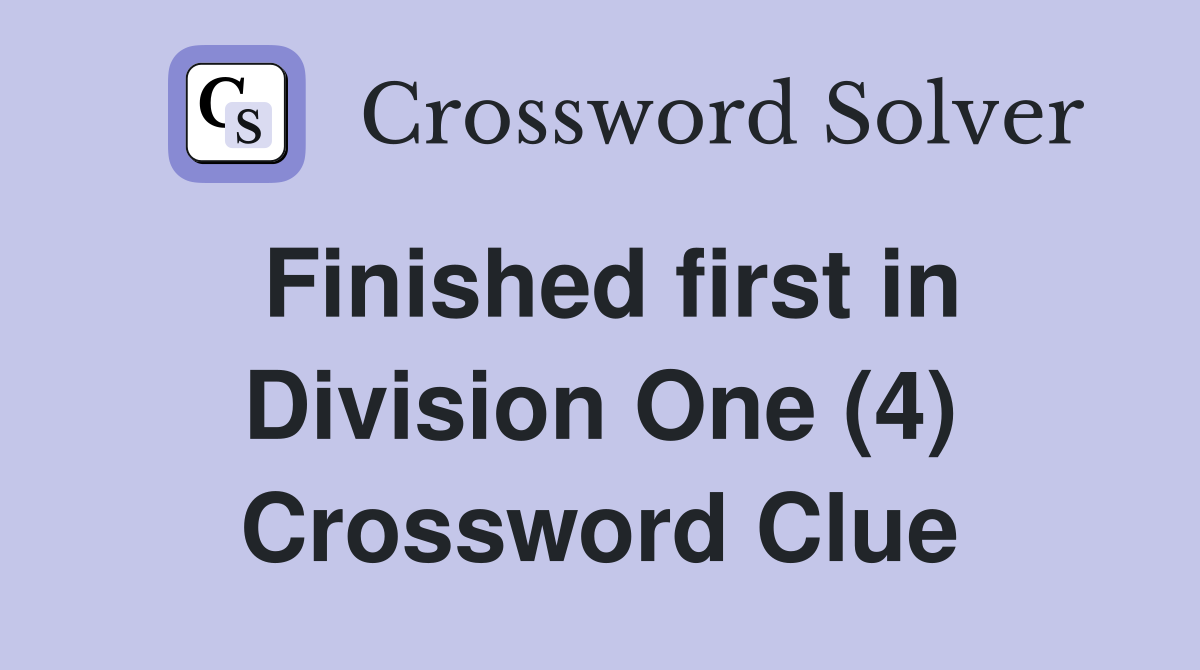 Finished first in Division One (4) Crossword Clue