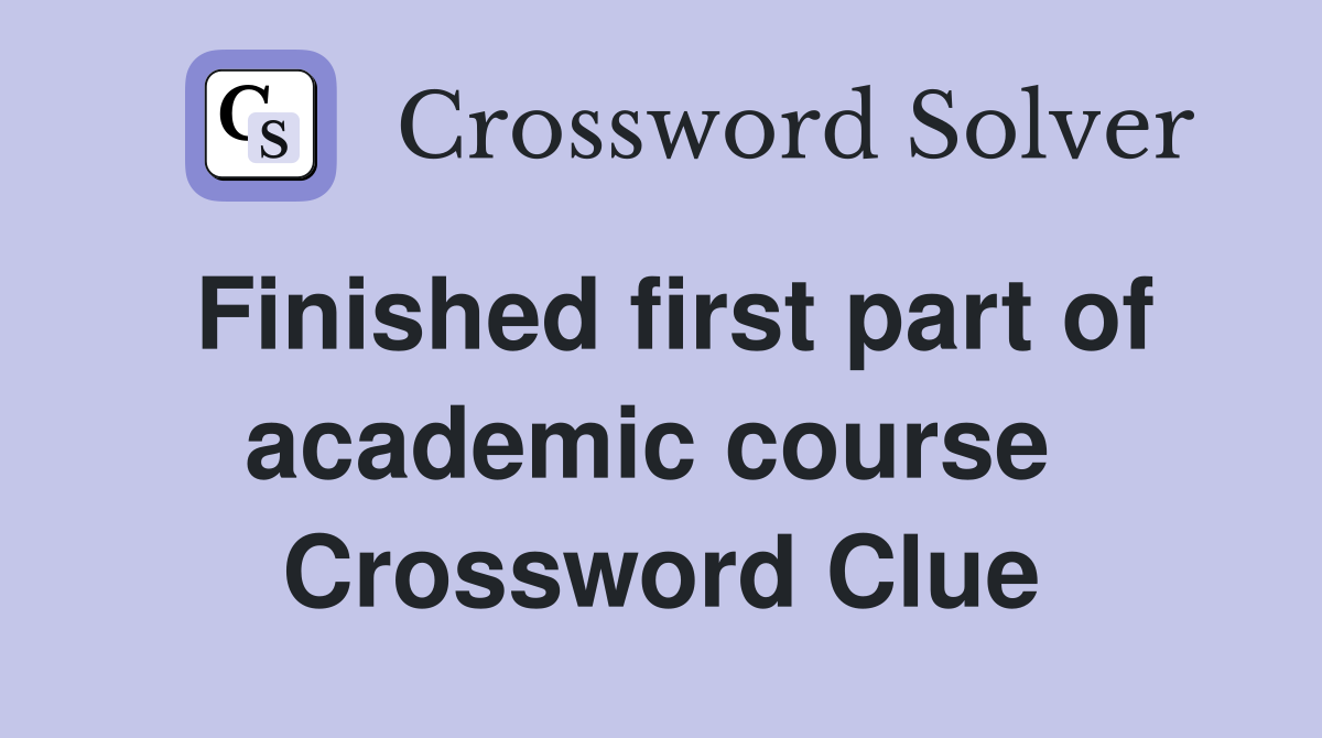 Finished first part of academic course  Crossword Clue
