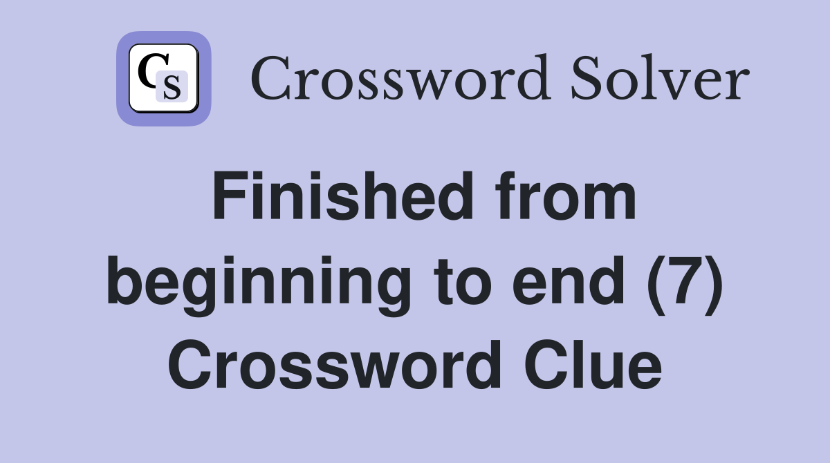 Finished from beginning to end (7) Crossword Clue