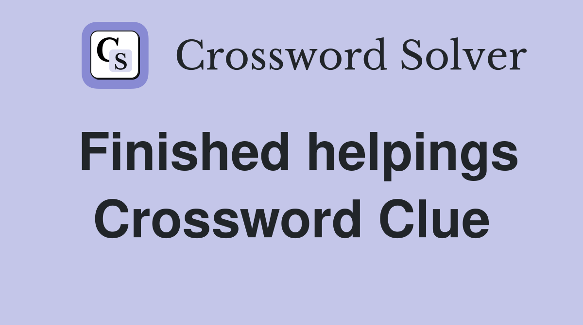 Finished helpings Crossword Clue