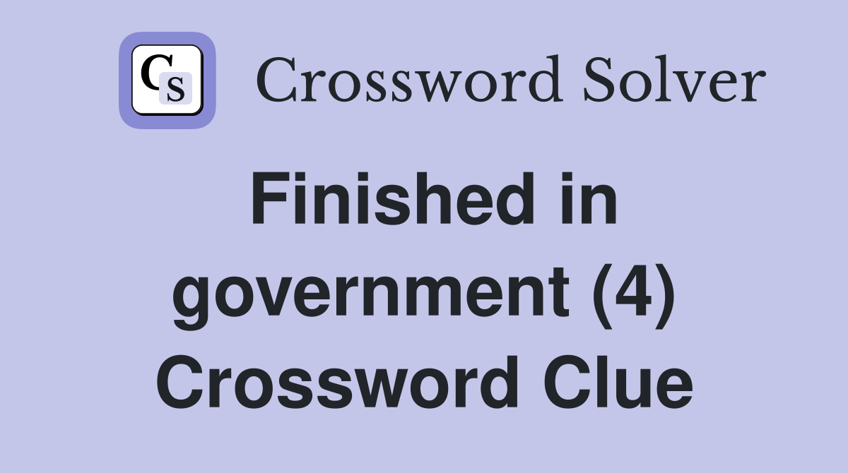 Finished in government (4) Crossword Clue